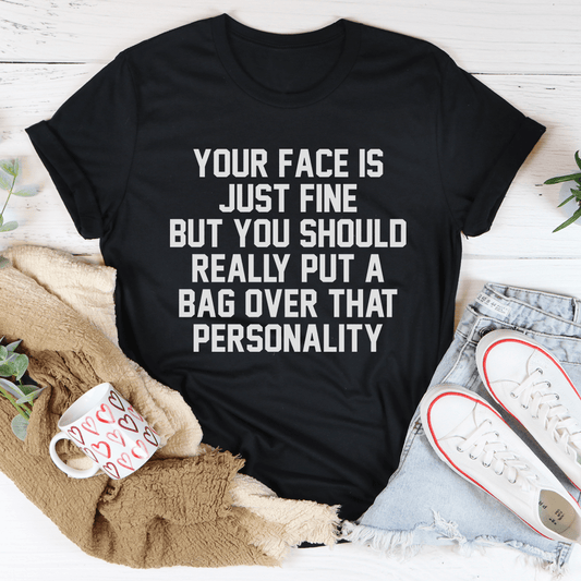 Your Face Is Just Fine Tee