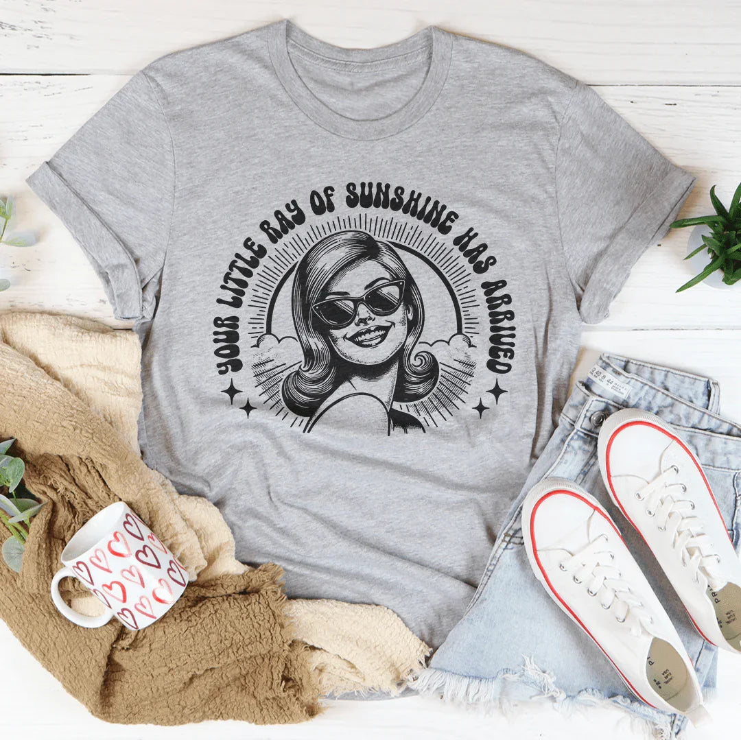 Your Little Ray Of Sunshine Has Arrived Tee