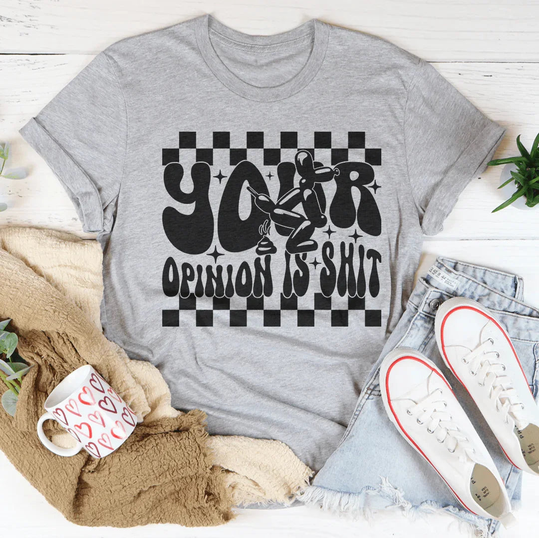 Your Opinion Is S-it Tee