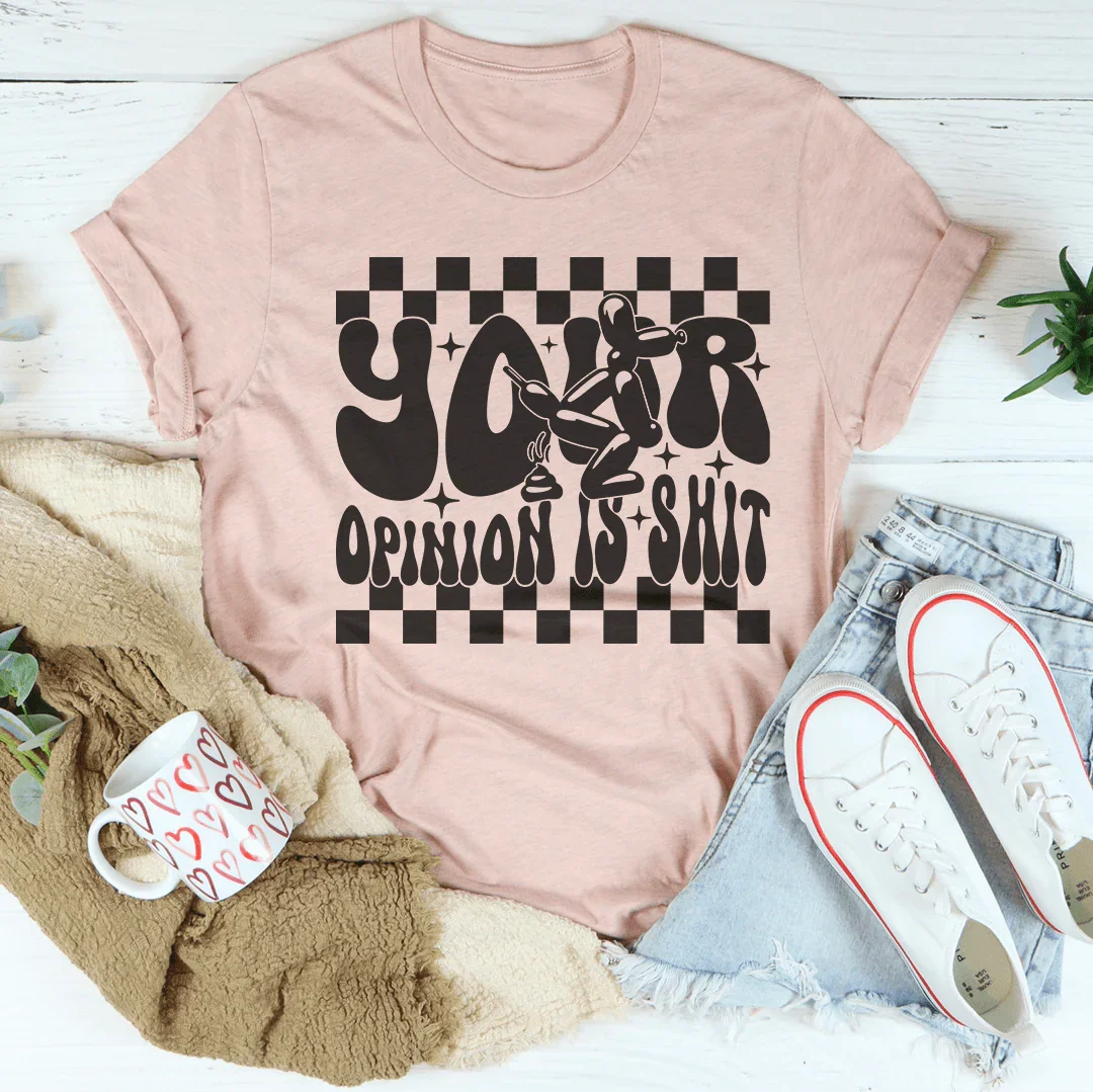 Your Opinion Is S-it Tee