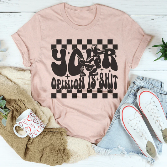 Your Opinion Is S-it Tee